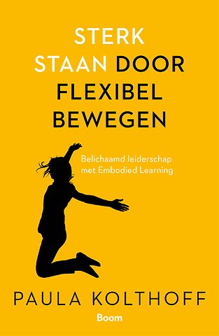 Coachboek Paula Kolthoff, Sterk staan door flexibel bewegen Coachboek Paula Kolthoff, Sterk staan door flexibel bewegen