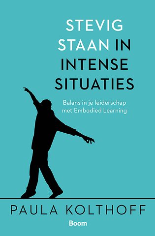 Coachboek, Paula Kolthoff, stevig staan in intense situaties Coachboek Paula Kolthoff, Sterk staan door flexibel bewegen